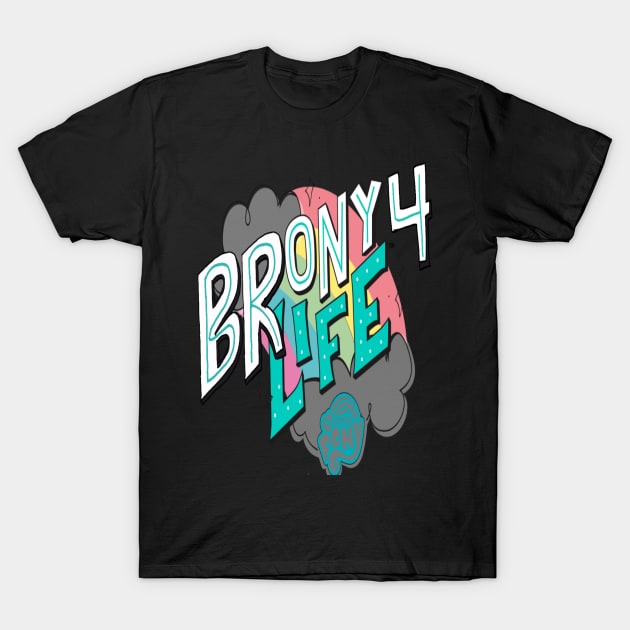 Brony 4 Life T-Shirt by PoneKitt